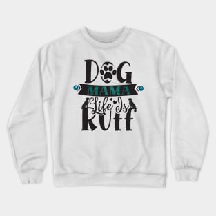 Dog Mama Life Is Ruff Crewneck Sweatshirt